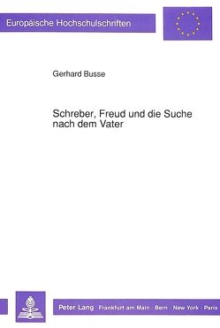 Schreber, Freud und die Suche nach dem Vater von Busse,  Gerd