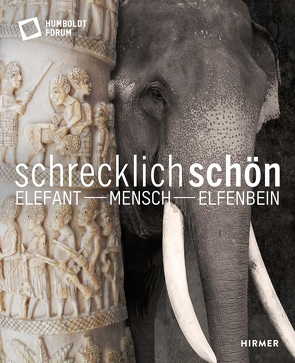 Schrecklich schön. Elefant – Mensch – Elfenbein von Schloss,  Stiftung Humboldt Forum im Berliner