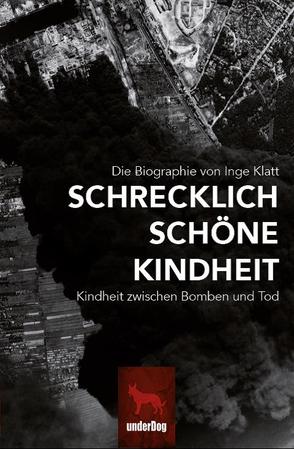 Schrecklich schöne Kindheit von Klatt,  Inge