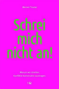 Schrei mich nicht an! von Troxler,  Werner