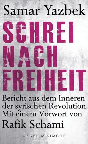 Schrei nach Freiheit von Bender,  Larissa, Schami,  Rafik, Yazbek,  Samar