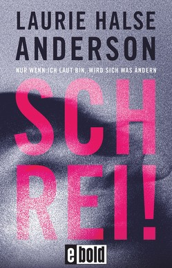 Schrei! Nur wenn ich laut bin, wird sich was ändern von Anderson,  Laurie Halse, Ott,  Bernadette