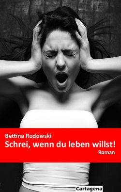 Schrei, wenn du leben willst! von Rodowski,  Bettina