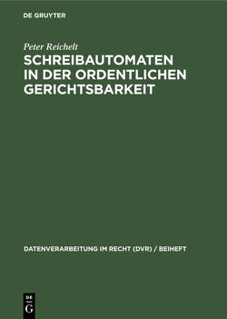 Schreibautomaten in der ordentlichen Gerichtsbarkeit von Reichelt,  Peter