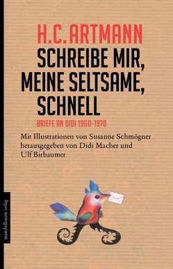 Schreibe mir, meine Seltsame, schnell von Artmann,  H. C., Bierbaumer,  Ulf, Macher,  Didi, Schmögner,  Susanne