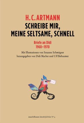 Schreibe mir, meine Seltsame, schnell von Artmann,  H. C., Bierbaumer,  Ulf, Macher,  Didi, Schmögner,  Susanne