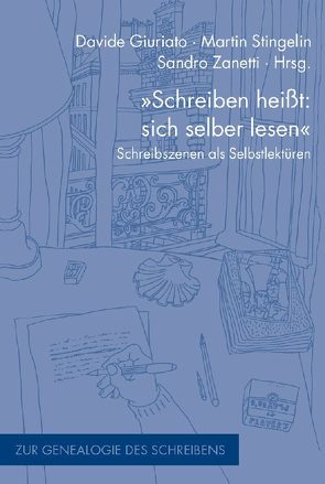 „Schreiben heißt: sich selber lesen“ von Giuriato,  Davide, Stingelin,  Martin, Zanetti,  Sandro