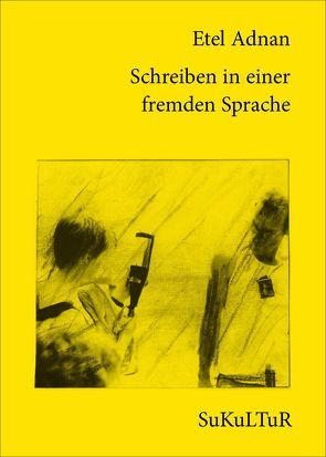 Schreiben in einer fremden Sprache von Adnan,  Etel, Lichtenstein,  Sofie, Müller-Schwefe,  Moritz, Valtin,  Lukas