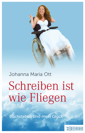 Schreiben ist wie Fliegen von Ott,  Johanna Maria