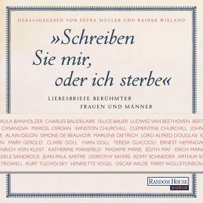 Schreiben Sie mir, oder ich sterbe. Liebesbriefe berühmter Frauen und Männer von Barenberg,  Richard, Baumann,  Christian, Gedeck,  Martina, Kempter,  Friederike, Kunzendorf,  Nina, Meyer,  Hans-Werner, Mittelstaedt,  Tessa, Müller,  Petra, Nathan,  David, Otto,  Götz, Petri,  Nina, Rotermund,  Sascha, Schmid,  Rike, Spier,  Nana, Striesow,  Devid, Thalbach,  Anna, Wieland,  Rainer, Wunder,  Dietmar