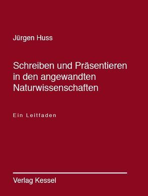 Schreiben und Präsentieren in den angewandten Naturwissenschaften von Huss,  Jürgen