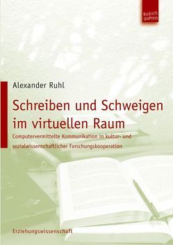 Schreiben und Schweigen im virtuellen Raum von Ruhl,  Alexander