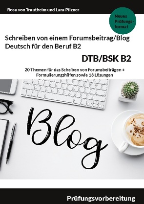 Schreiben von einem Forumsbeitrag Deutsch für den Beruf B2 DTB/BSK von Pilzner,  Lara, von Trautheim,  Rosa