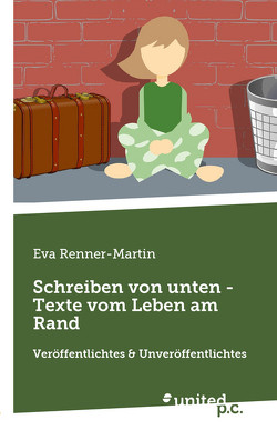 Schreiben von unten – Texte vom Leben am Rand von Renner-Martin,  Eva