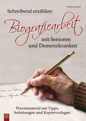 Schreibend erzählen: Biografiearbeit mit Senioren und Demenzkranken von Kappner,  Stefan