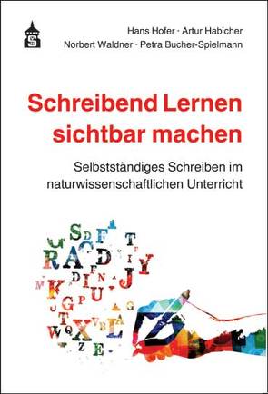 Schreibend Lernen sichtbar machen von Bucher-Spielmann,  Petra, Habicher,  Artur, Hofer,  Hans, Waldner,  Norbert