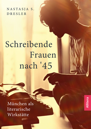 Schreibende Frauen nach ’45 von Dresler,  Nastasja