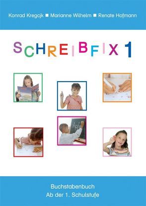 Schreibfix 1 / Schreibfix 1 – Buchstabenbuch von Kregcjk,  Konrad, Wilhelm,  Marianne