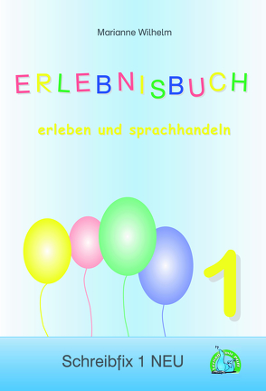 Schreibfix 1 NEU – Lebendige Sprache: Erlebnisbuch von Wilhelm,  Marianne