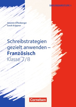 Schreibstrategien gezielt anwenden – Schreibkompetenz Fremdsprachen SEK I – Französisch – Klasse 7/8 von Effenberger,  Yasemin, Simon,  Sarah