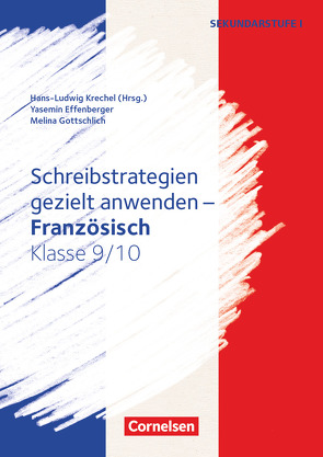 Schreibstrategien gezielt anwenden – Schreibkompetenz Fremdsprachen SEK I – Französisch – Klasse 9/10 von Effenberger,  Yasemin, Gottschlich,  Melina, Krechel,  Hans-Ludwig