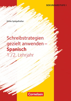 Schreibstrategien gezielt anwenden – Schreibkompetenz Fremdsprachen SEK I – Spanisch – Lernjahr 1/2 von Spiegelhalter,  Ulrike