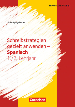 Schreibstrategien gezielt anwenden – Schreibkompetenz Fremdsprachen SEK I – Spanisch – Lernjahr 1/2 von Spiegelhalter,  Ulrike