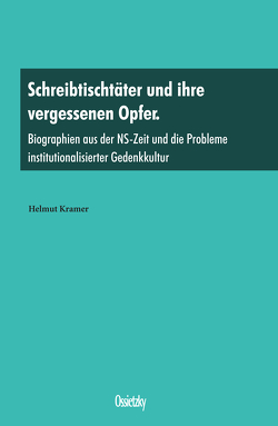 Schreibtischtäter und ihre vergessenen Opfer von Kramer,  Helmut