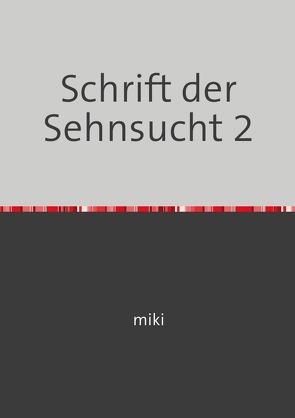 Schrift der Sehnsucht / Schrift der Sehnsucht 2 von miki,  miki