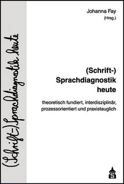 (Schrift-)Sprachdiagnostik heute von Fay,  Johanna