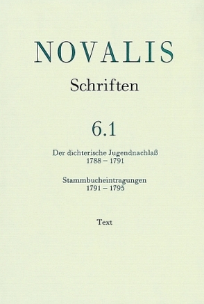 Novalis: Schriften / Der dichterische Jugendnachlass (1788-1791) und Stammbucheintragungen (1791-1793) von Eicheldinger,  Martina, Mähl,  Hans-Joachim, Rommel,  Gabriele, Schulz,  Gerhard, von Petersdorff,  Dirk