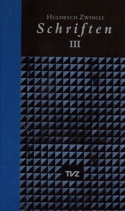 Schriften / Huldrych Zwingli Schriften von Bächtold,  Hans-Ullrich, Beriger,  Andreas, Brunnschweiler,  Thomas, Lutz,  Samuel, Zwingli,  Ulrich