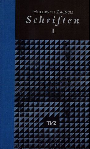 Schriften / Huldrych Zwingli Schriften von Bächtold,  Hans Ulrich, Beriger,  Andreas, Brunnschweiler,  Thomas, Lutz,  Samuel, Zwingli,  Ulrich