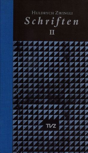 Schriften / Huldrych Zwingli Schriften von Bächtold,  Hans-Ullrich, Beriger,  Andreas, Brunnschweiler,  Thomas, Lutz,  Samuel, Zwingli,  Ulrich