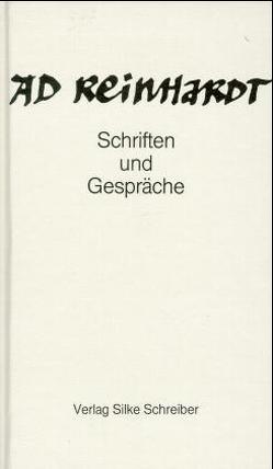 Ad Reinhartd. Schriften und Gespräche von Kellein,  Thomas, Reinhardt,  Ad, Schreiber,  Eckard