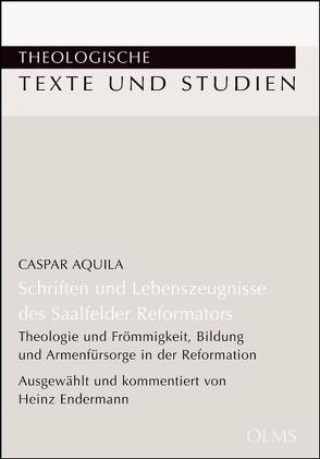 Schriften und Lebenszeugnisse des Saalfelder Reformators von Aquila,  Caspar