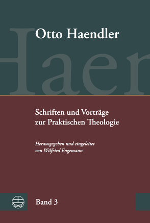 Schriften und Vorträge zur Praktischen Theologie von Engemann,  Wilfried, Haendler,  Otto