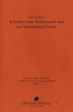 Schriften zum Buchhandel und zur literarischen Praxis von Gutzkow,  Karl