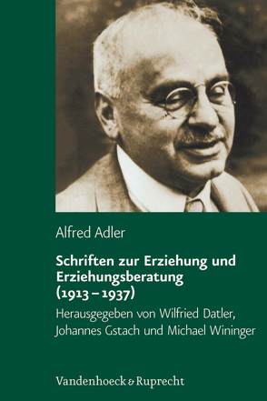 Schriften zur Erziehung und Erziehungsberatung (1913–1937) von Adler,  Alfred, Datler,  Wilfried, Gstach,  Johannes, Wininger,  Michael, Witte,  Karl Heinz