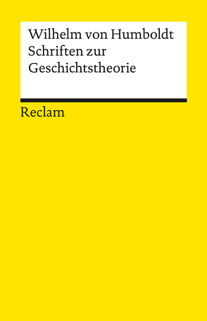 Schriften zur Geschichtstheorie von Humboldt,  Wilhelm von, Rüsen,  Jörn, Wulff,  Angelika