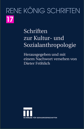 Schriften zur Kultur- und Sozialanthropologie von Fröhlich,  Dieter, Koenig,  Rene