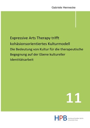 Schriften zur kunstorientierten Praxis aus dem Department Kunst,… / Expressive Arts Therapy trifft kohäsionsorientiertes Kulturmodell von Hennecke,  Gabriele