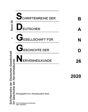 Schriftenreihe der Deutschen Gesellschaft für Geschichte der Nervenheilkunde, Band 26 (2020) von Haack,  Kathleen, Karenberg,  Axel