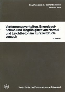 Schriftenreihe der Zementindustrie Heft 50: Verformungsverhalten, Energieaufnahme und Tragfähigkeit von Normal- und Leichtbeton im Kurzzeitdruckversuch von Siebel,  Eberhard