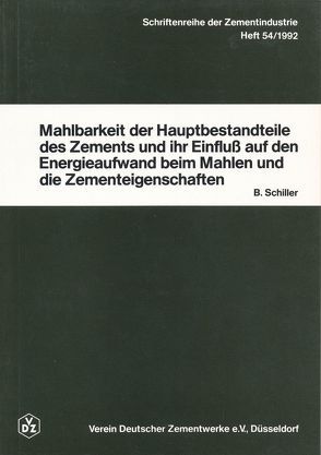 Schriftenreihe der Zementindustrie Heft 54: Mahlbarkeit der Hauptbestandteile des Zements und ihr Einfluss auf den Energieaufwand beim Mahlen und die Zementeigenschaften von Schiller,  Bernd