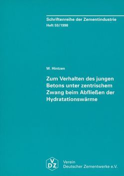 Schriftenreihe der Zementindustrie Heft 59: Zum Verhalten des jungen Betons unter zentrischem Zwang beim Abfliessen der Hydratationswärme von Hintzen,  Wilhelm