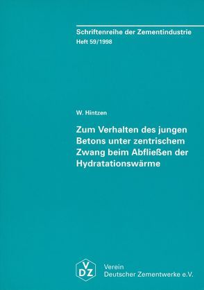 Schriftenreihe der Zementindustrie Heft 59: Zum Verhalten des jungen Betons unter zentrischem Zwang beim Abfliessen der Hydratationswärme von Hintzen,  Wilhelm