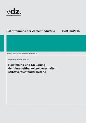 Schriftenreihe der Zementindustrie Heft 66: Herstellung und Steuerung der Verarbeitkeitseigenschaften selbstverdichtender Betone von Kordts,  Stefan