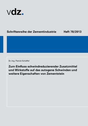 Zum Einfluss schwindreduzierender Zusatzmittel und Wirkstoffe auf das autogene Schwinden und weitere Eigenschaften von Zementstein von Schäffel,  Patrick