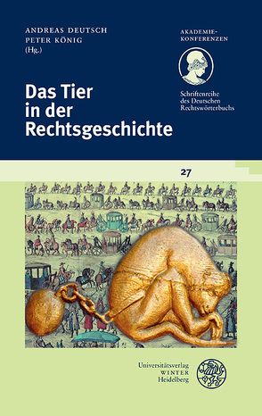 Schriftenreihe des Deutschen Rechtswörterbuchs / Das Tier in der Rechtsgeschichte von Deutsch,  Andreas, Koenig,  Peter